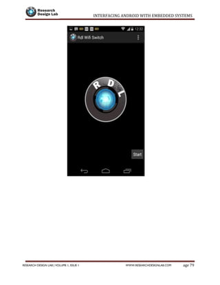 INTERFACING ANDROID WITH EMBEDDED SYSTEMS
Page 79RESEARCH DESIGN LAB | VOLUME 1, ISSUE 1 WWW.RESEARCHDESIGNLAB.COM
 