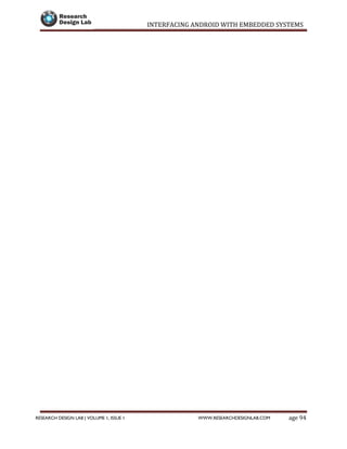 INTERFACING ANDROID WITH EMBEDDED SYSTEMS
Page 94RESEARCH DESIGN LAB | VOLUME 1, ISSUE 1 WWW.RESEARCHDESIGNLAB.COM
 