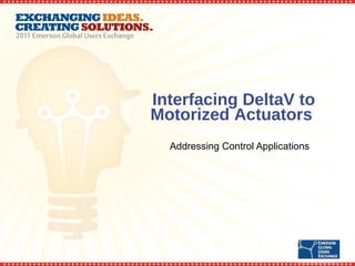 Interfacing DeltaV to Motorized Actuators  Addressing Control Applications 