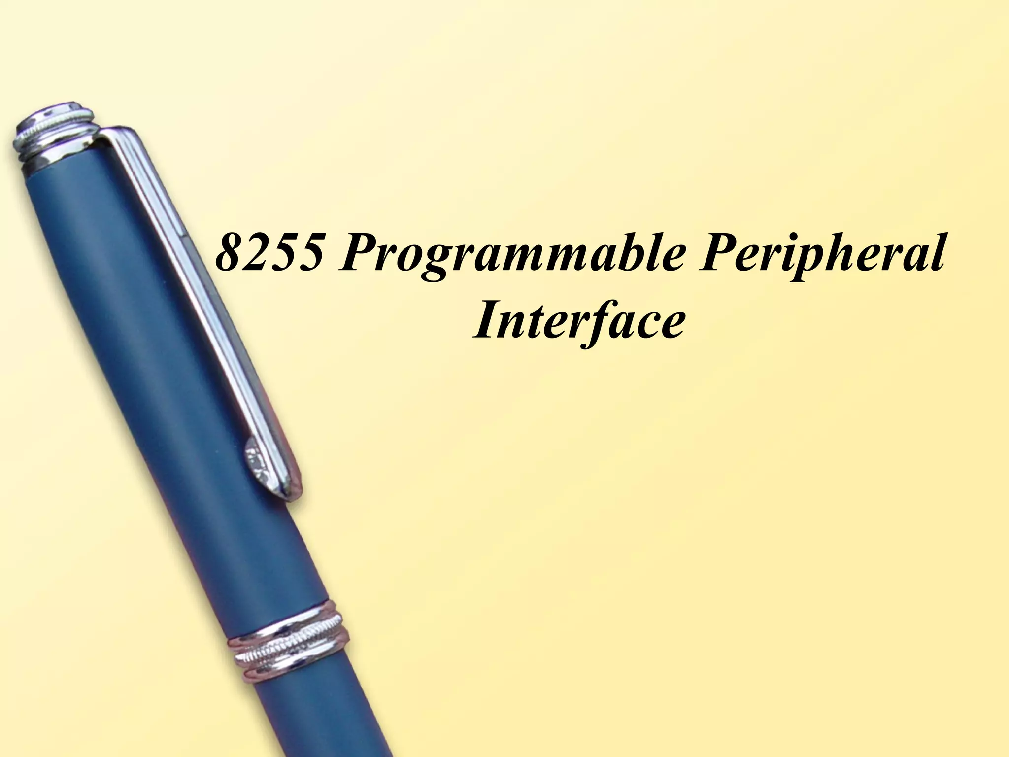 8255 Programmable Peripheral
          Interface
 
