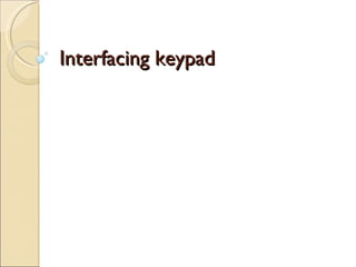 Interfacing keypad 