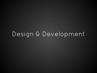 Design & Development
 