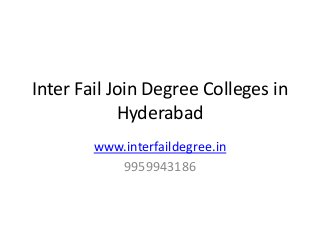 Inter Fail Join Degree Colleges in
Hyderabad
www.interfaildegree.in
9959943186
 