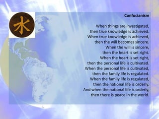 Confucianism
When things are investigated,
then true knowledge is achieved.
When true knowledge is achieved,
then the will...