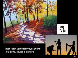 01
Inter-Faith Spiritual Prayer Event
_Via Song, Music & Culture
 
