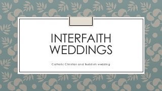 INTERFAITH
WEDDINGS
Catholic Christian and Buddism wedding
 