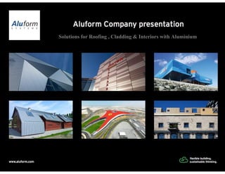 Solutions for Roofing , Cladding & Interiors with Aluminium
 