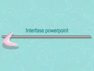 Interfase powerpoint 