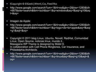 ICopyright © ElGeek | Xhtml, Css, Feed Rsshttp://www.google.com/search?um=1&hl=es&gbv=2&biw=1280&bih=667&site=search&tbm=isch&sa=1&q=windows&aq=f&aqi=g10&aql=&oq=Imagen de Apple:http://www.google.com/search?um=1&hl=es&gbv=2&biw=1280&bih=667&site=search&tbm=isch&sa=1&q=logo+de+la+apple&aq=f&aqi=g1&aql=&oq=Copyright © 2011 blog Linux, Ubuntu, Novell, RedHat, Comunidad Linux, Open Source, noticias linux, mundo it..Masagana WP Theme is designed by Mobil X.In collaboration with Cell Phone Ringtones, Car Insurance, and Philadelphia Architects.http://www.google.com/search?um=1&hl=es&gbv=2&biw=1280&bih=667&site=search&tbm=isch&sa=1&q=linux&aq=f&aqi=g10&aql=&oq=