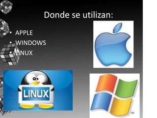 Donde se utilizan:APPLEWINDOWSLINUX