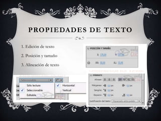 PROPIEDADES DE TEXTO
1. Edición de texto
2. Posición y tamaño
3. Alineación de texto
 