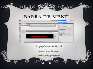 Su propósito es facilitar el
acceso a las distintas
unidades del programa.
BARRA DE MENÙ
 
