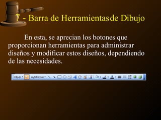 7 -  Barra de Herramientas de Dibujo  En esta, se aprecian los botones que proporcionan herramientas para administrar diseños y modificar estos diseños, dependiendo de las necesidades. 