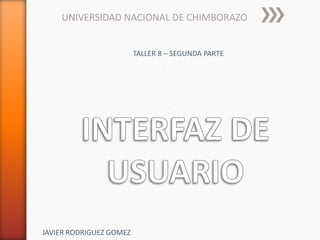 UNIVERSIDAD NACIONAL DE CHIMBORAZO
TALLER 8 – SEGUNDA PARTE
JAVIER RODRIGUEZ GOMEZ
 