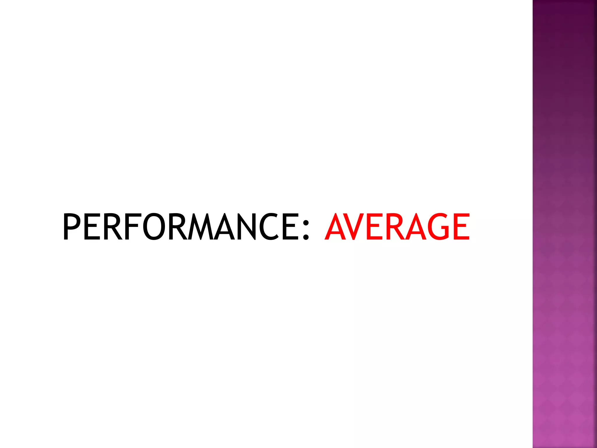PERFORMANCE: AVERAGE
 