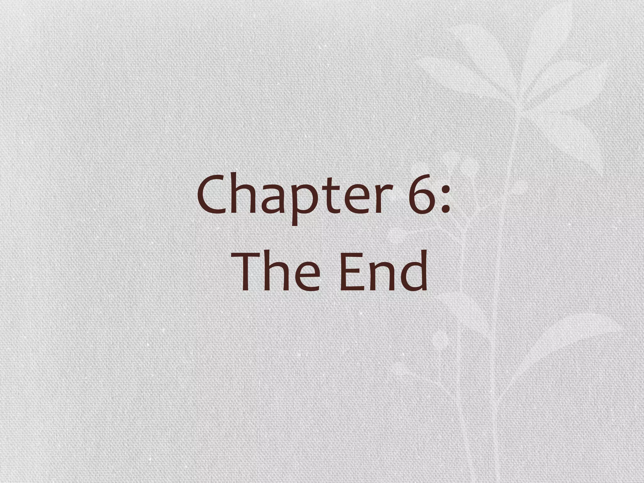 Chapter 6:
 The End
 