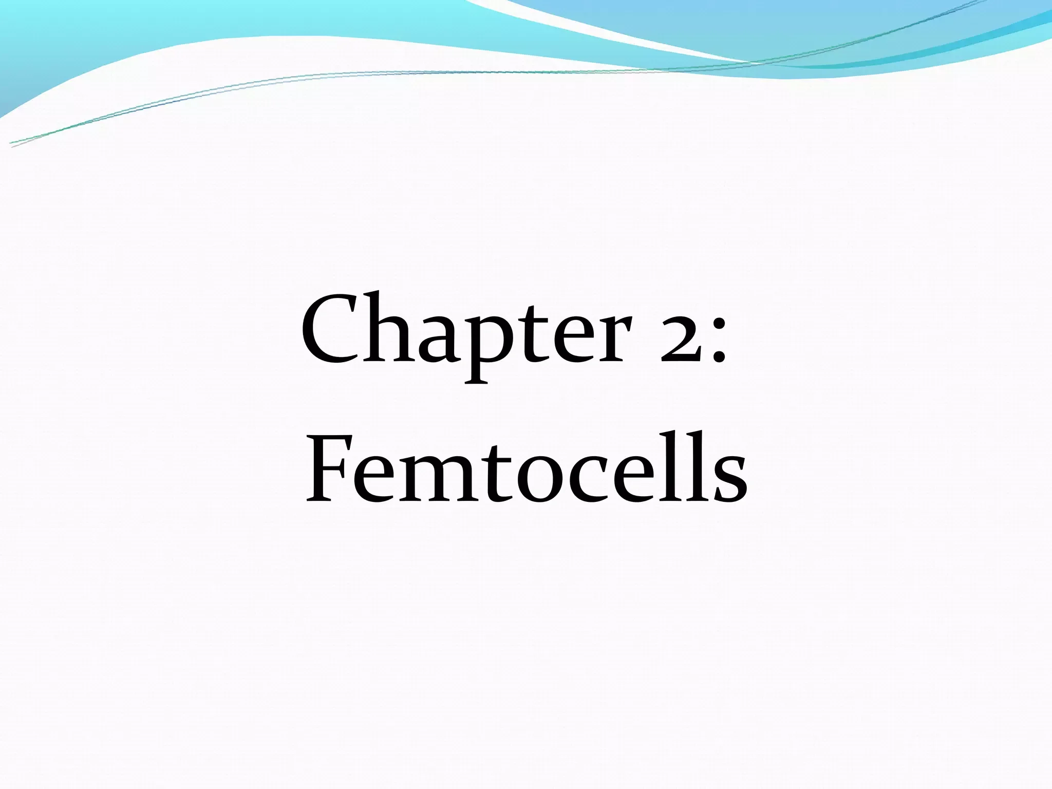 Chapter 2:
Femtocells
 