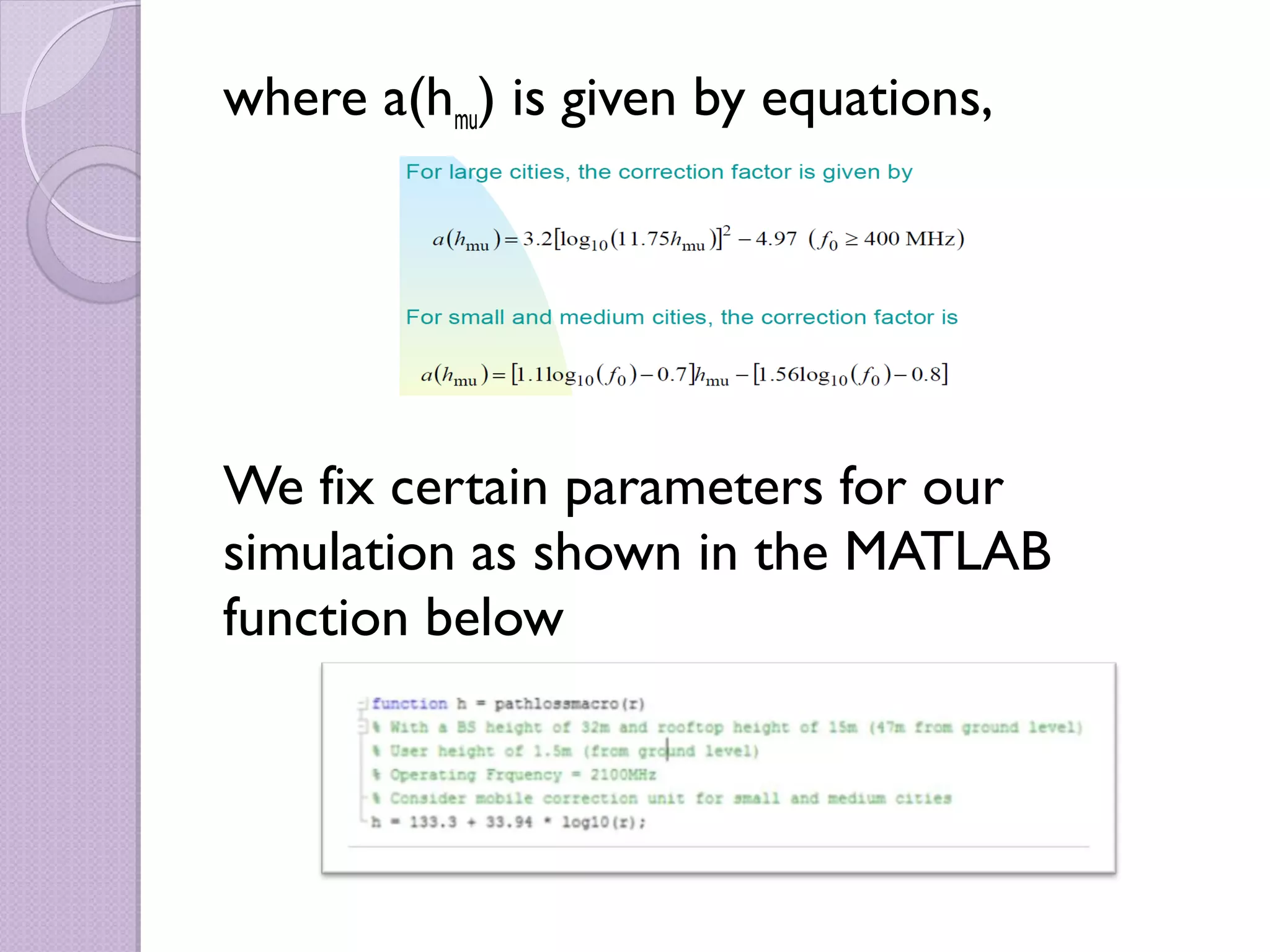 where a(hmu) is given by equations,




We fix certain parameters for our
simulation as shown in the MATLAB
function below
 