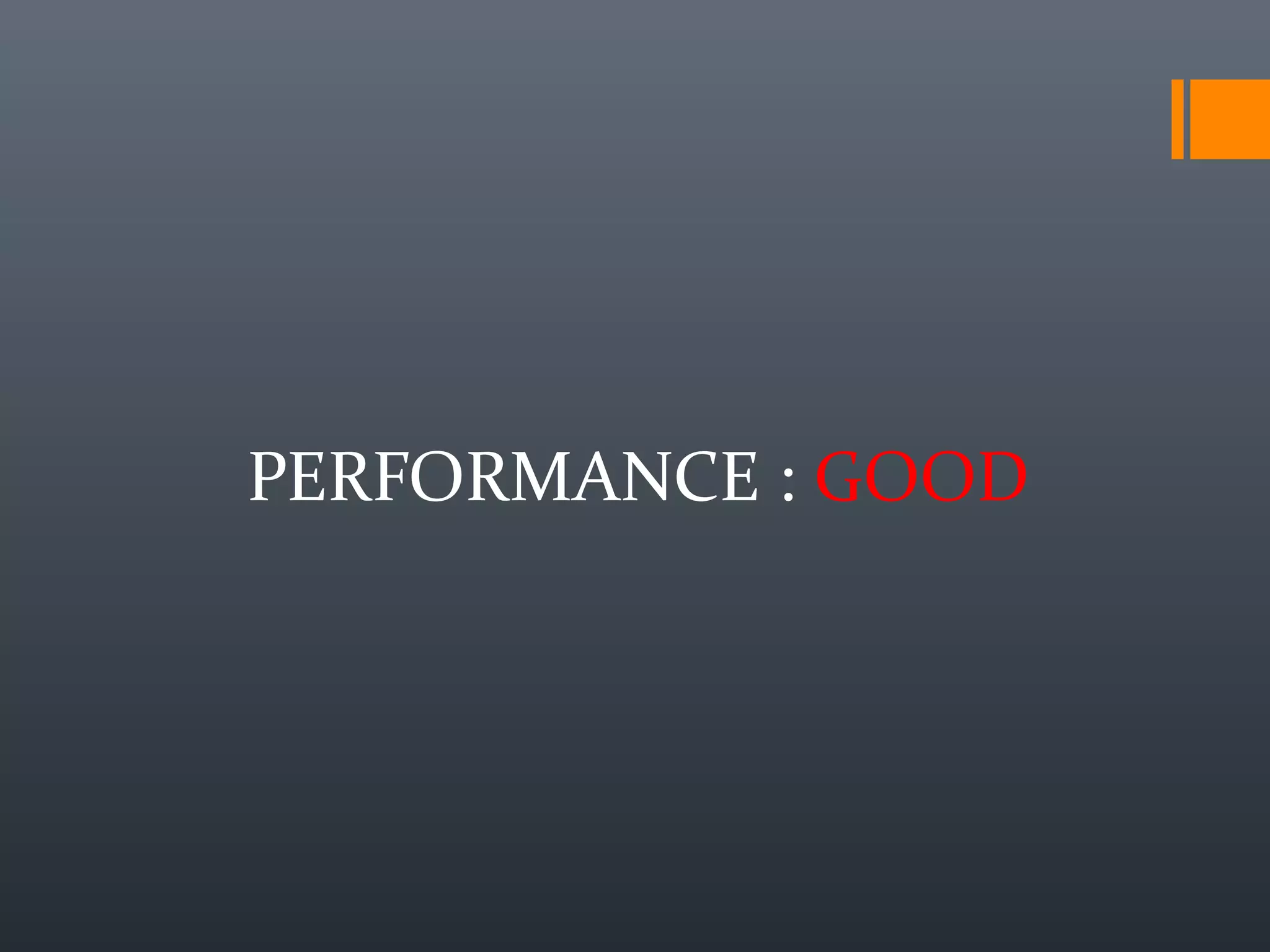PERFORMANCE : GOOD
 