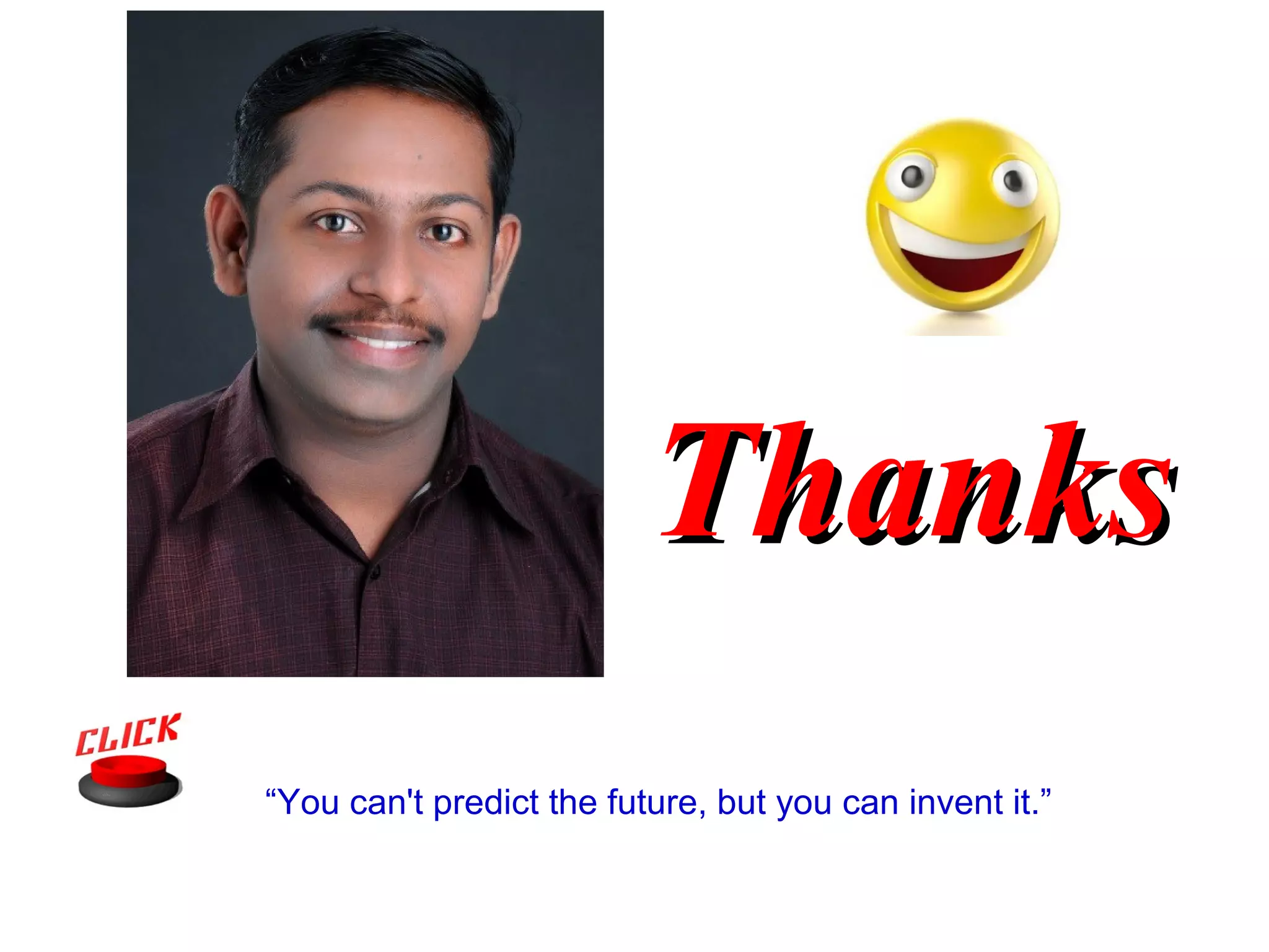 Thanks
“You can't predict the future, but you can invent it.”
 
