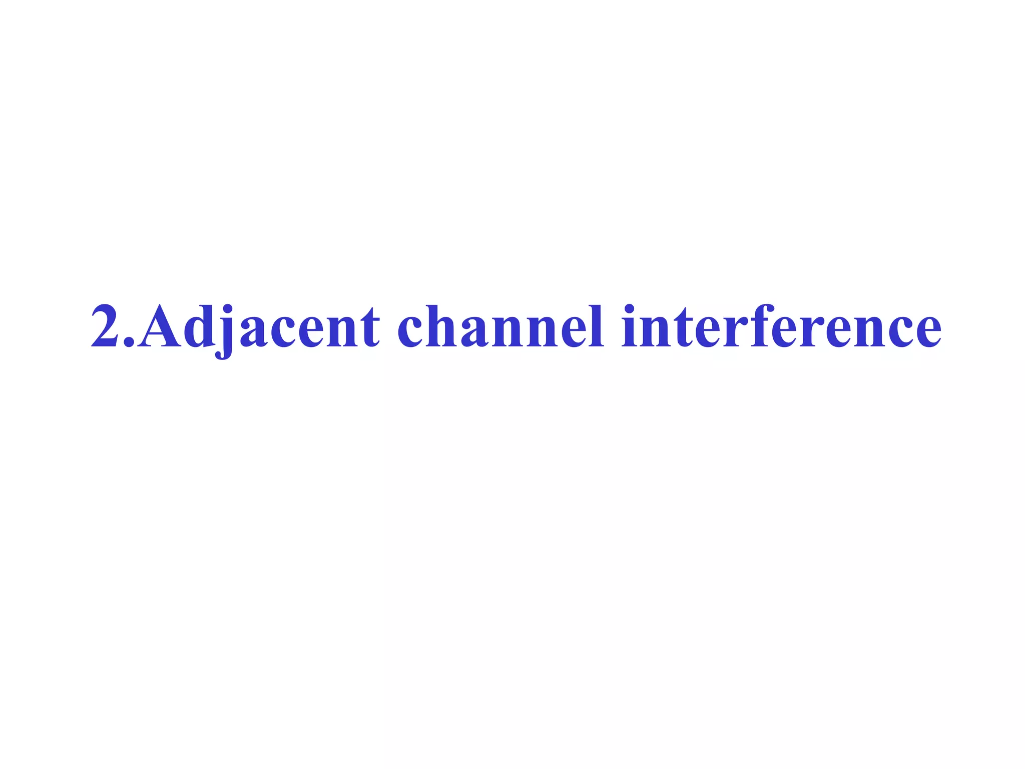 2.Adjacent channel interference
 
