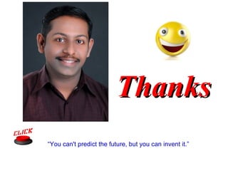 Thanks
“You can't predict the future, but you can invent it.”
 
