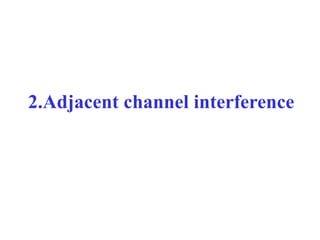 2.Adjacent channel interference
 