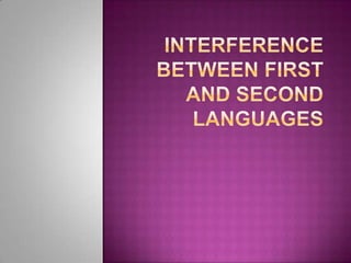InterferenceBetweenFirst and SecondLanguages 