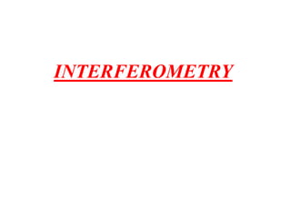 INTERFEROMETRY
 