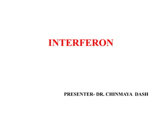 INTERFERON

PRESENTER- DR. CHINMAYA DASH

 