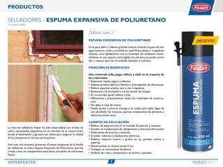 2INTERFESTER MARZO 2015
La línea de selladores Fester ha sido desarrollada con el afán de
cubrir necesidades específicas en el mercado de la construcción,
donde el desempeño y garantía son claves para asegurar la calidad
de los proyectos en los que participamos.
Este mes, me complace presentar al nuevo integrante de la familia
de selladores, la nueva Espuma Expansiva de Poliuretano, que fue
creada como un complemento para basto portafolio de soluciones
Fester.
PRODUCTOS
Selladores - Espuma Expansiva de Poliuretano
POR JORGE FLORES
¿Sabías que...?
Espuma Expansiva de Poliuretano
Sirve para sellar y rellenar grandes huecos evitando el paso de aire,
agua, insectos, ruido y suciedad en superficies planas e irregulares,
además, cura rápidamente con la humedad del ambiente convir-
tiéndose en una espuma semirrígida, una vez seca, se puede cortar,
lijar y resanar para dar el acabado deseado al sustrato.
Principales beneficios
Uso universal: sella, pega, rellena y aísla en la mayoría de
los materiales.
•	Expansión rápida, segura y efectiva.
•	 Aislante acústico,eléctrico,térmico y amortiguador de vibraciones.
•	Rellena espacios amplios aún si son irregulares.
•	Resistente a la humedad y a la formación de hongos.
•	En muros tipo panel: rellena y aísla.
•	Adherencia a prácticamente todos los materiales de construc-
ción.
•	No daña la capa de ozono.
•	Puede ayudar a ahorrar energía si es usado para sellar fugas de
aire alrededor de ventanas, puertas, instalaciones de plomería e
eléctricas, entre otras.
Campos de aplicación
•	Relleno de separaciones en el montaje de puertas y ventanas
•	Auxiliar en instalaciones de refrigeración y aires acondicionados.
•	Aislamiento de puertas y ventanas.
•	Envolver tuberías e instalaciones eléctricas.
•	Rellenar espacios huecos y grietas en las paredes, techos y
tuberías.
•	Penetraciones en ductos, juntas T, etc.
•	Traslapes en techumbres de lámina.
•	Aislante de ruido y temperatura en techos y paredes.
¡NUEVO!
 