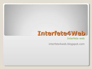 Interfete4Web Interfete web interfete4web.blogspot.com 