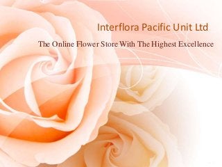 Interflora Pacific Unit Ltd
The Online Flower Store With The Highest Excellence
 