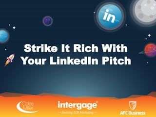 Strike It Rich With
Your LinkedIn Pitch
 