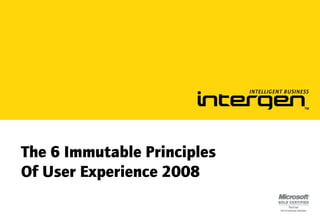 The 6 Immutable Principles
Of User Experience 2008
 