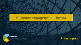 Keep pace
with
multitudes
of new
platforms
and cloud
services?
Keep
pace
with
new
entrants
to
market?
Keep
pace
with the
expecta
tions of
our own
staff?
Keep pace
with
customer
demands
and market
expectatio
ns?
Keep our
data and
IP safe
whilst
keeping
pace?
Customer engagement - Toyota
 