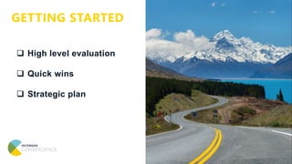  High level evaluation
 Quick wins
 Strategic plan
GETTING STARTED
 