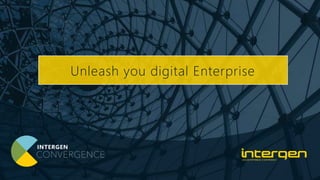 Unleash you digital Enterprise
 