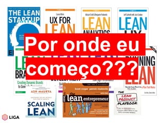 Por onde eu
começo???
 