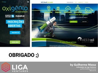 OBRIGADO ;)
by Guilherme Massa
Cofundador da Liga Ventures
guilherme@liga.ventures
08/out/16
 