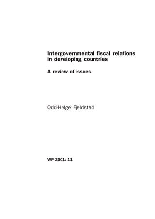 Intergovernmental fiscal relations
in developing countries
A review of issues

Odd-Helge Fjeldstad

WP 2001: 11

 