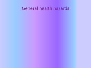 General health hazards
 