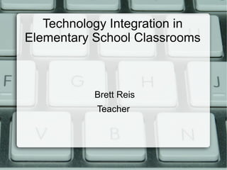 Technology Integration in Elementary School Classrooms ,[object Object]