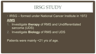Inter group rhabdomyosarcoma study group (irsg) | PPTX