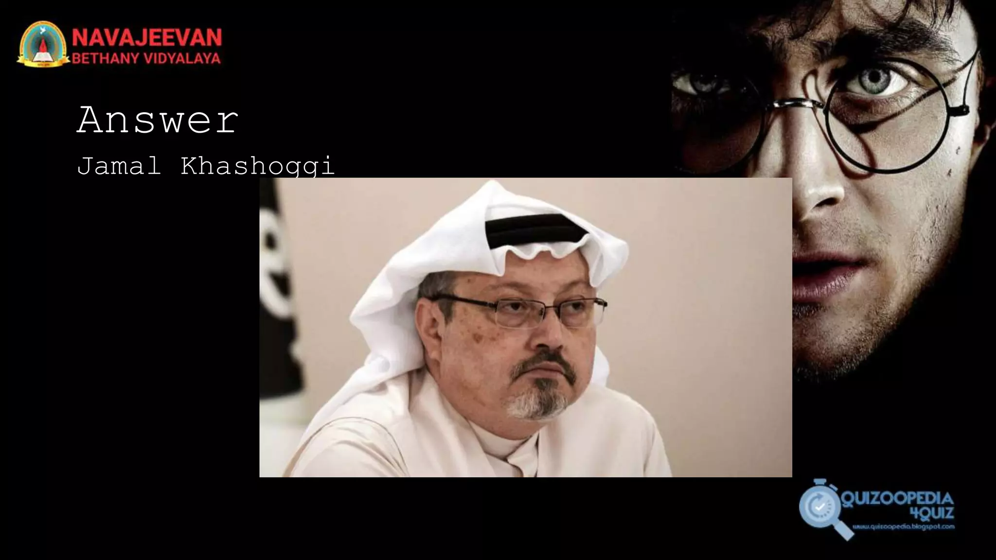 Answer
Jamal Khashoggi
 