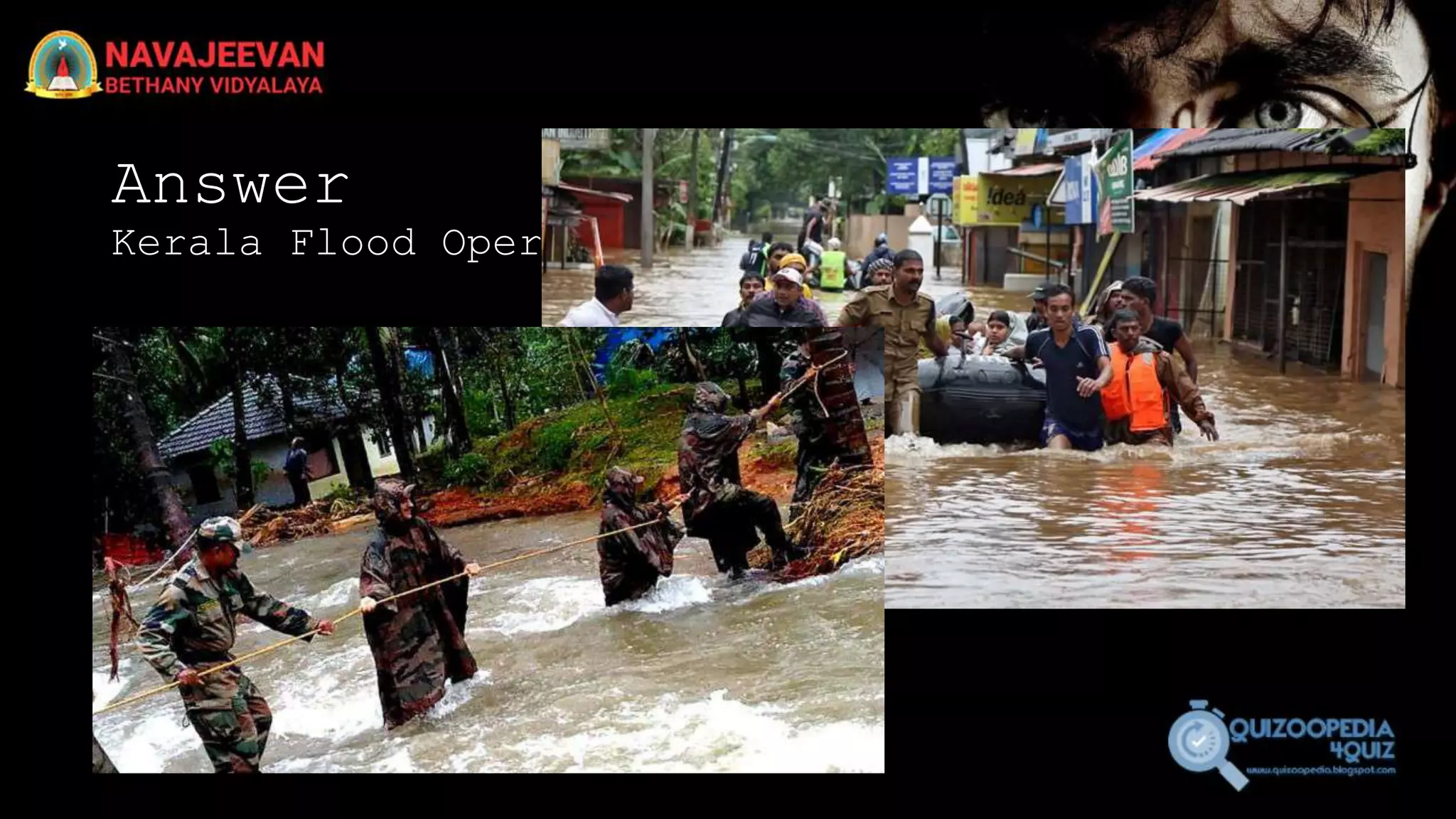 Answer
Kerala Flood Operations
 
