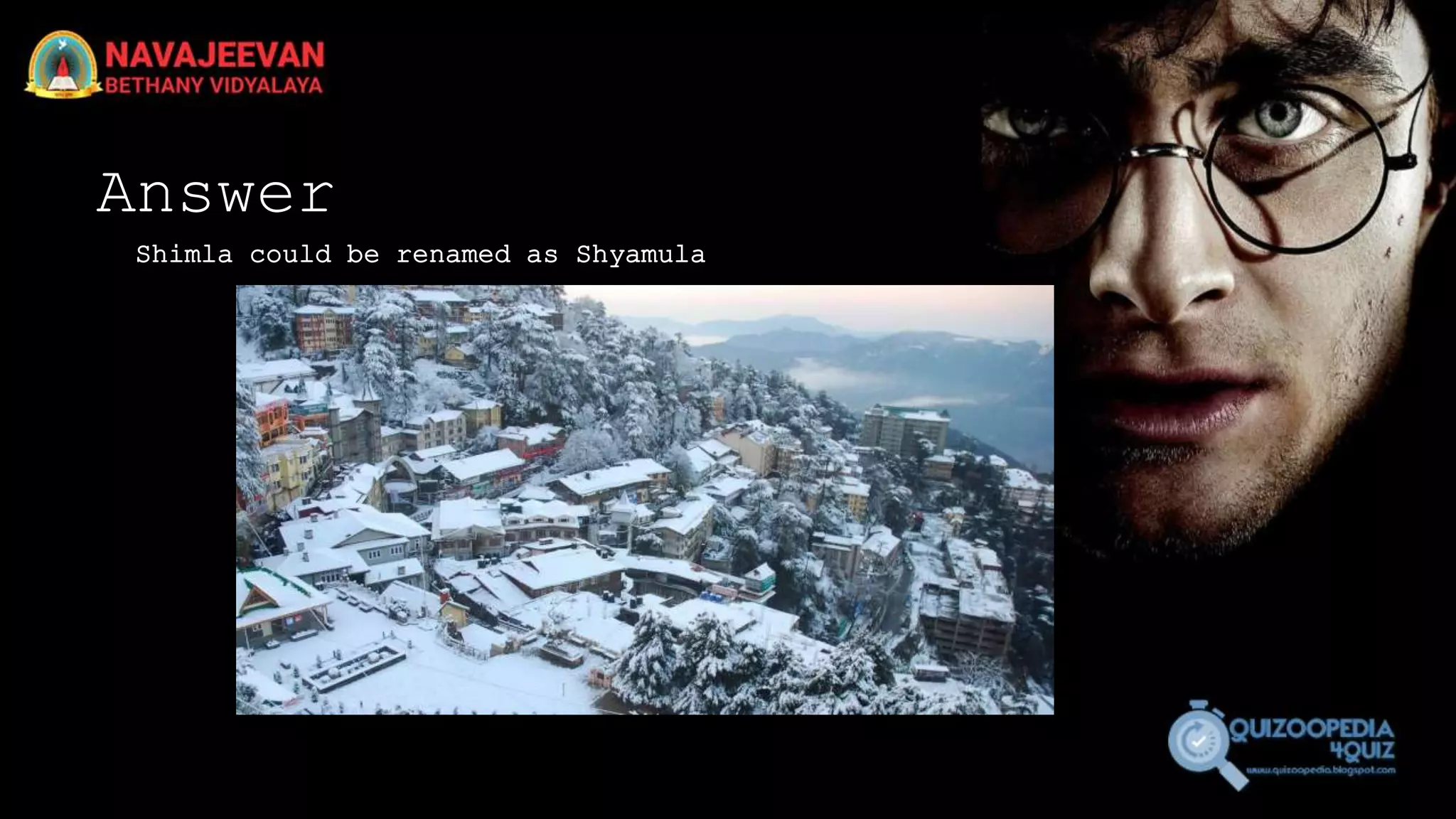 Answer
Shimla could be renamed as Shyamula
 