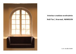 Interieur creatieve werkruimte
NeD Tax | Arsenaal, NIJMEGEN




                i.s.m. studio sluiter
 