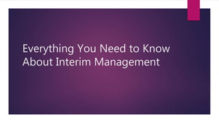Everything You Need to Know
About Interim Management
 
