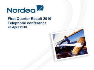 First Quarter Result 2010
Telephone conference
28 April 2010
 